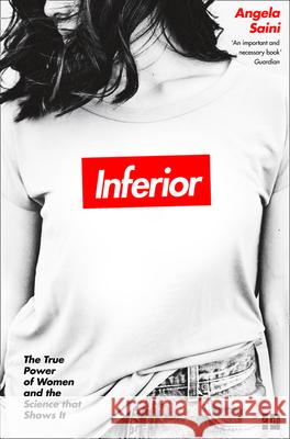 Inferior: The True Power of Women and the Science That Shows it Saini, Angela 9780008172039