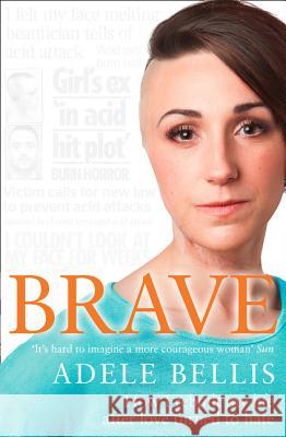 Brave: How I rebuilt my life after love turned to hate Adele Bellis 9780008182090