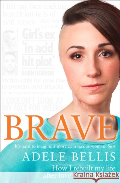 Brave: How I Rebuilt My Life After Love Turned to Hate Adele Bellis 9780008182090