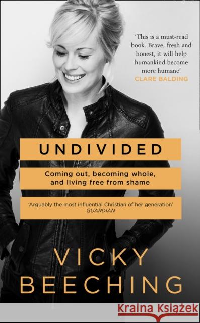 Undivided: Coming out, Becoming Whole, and Living Free from Shame Beeching, Vicky 9780008182168