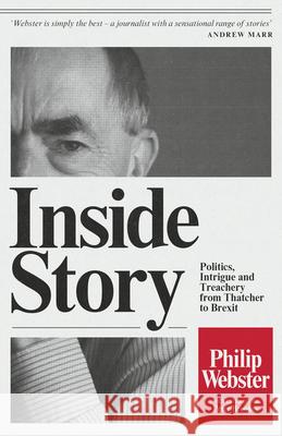 Inside Story: Politics, Intrigue and Treachery from Thatcher to Brexit Webster, Philip 9780008201364