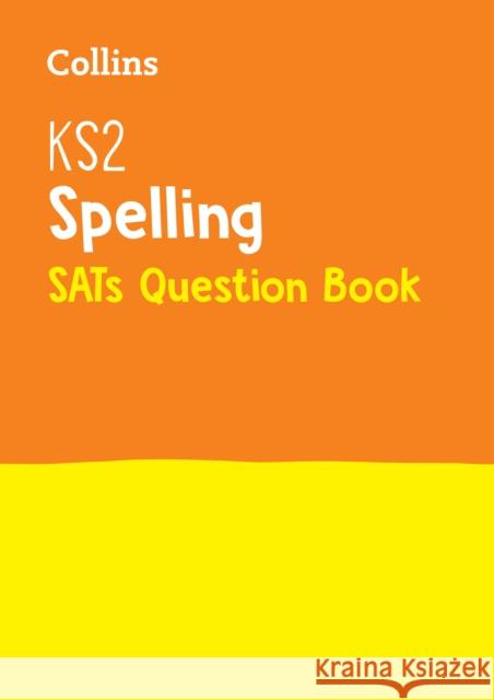 KS2 Spelling SATs Practice Question Book: For the 2025 Tests Collins KS2 9780008201616 HarperCollins Publishers