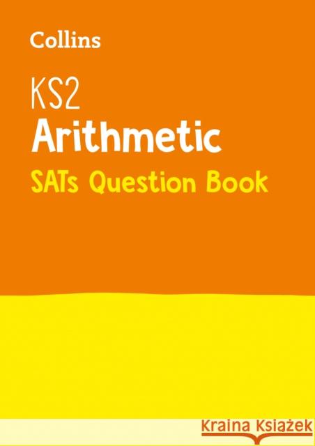 KS2 Maths Arithmetic SATs Practice Question Book: For the 2025 Tests Collins KS2 9780008201623 HarperCollins Publishers