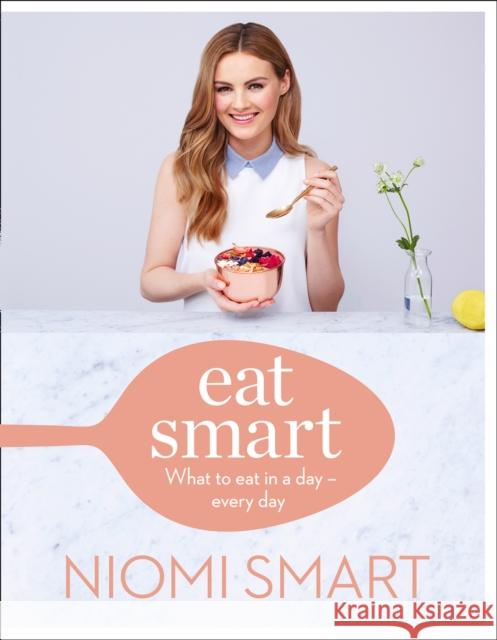 Eat Smart: What to Eat in a Day – Every Day Niomi Smart 9780008203801 HarperCollins Publishers