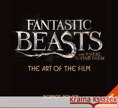 The Art of the Film: Fantastic Beasts and Where to Find Them Power, Dermot 9780008204617