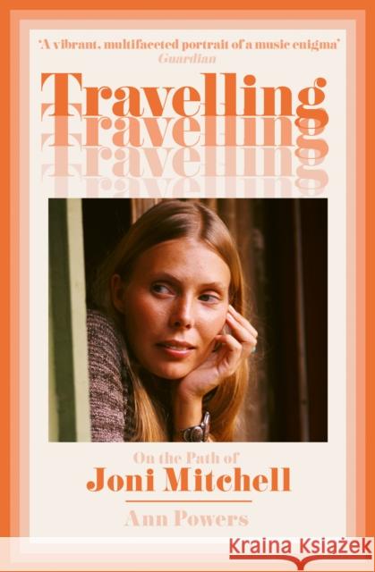 Travelling: On the Path of Joni Mitchell Ann Powers 9780008210809 HarperCollins Publishers
