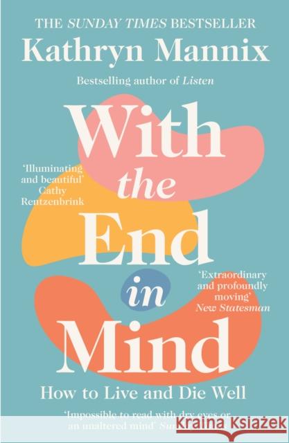 With the End in Mind: How to Live and Die Well Mannix, Kathryn 9780008210915