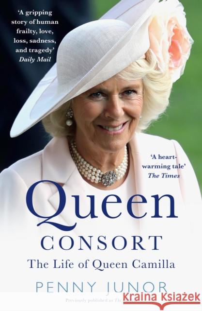 Queen Consort: The Life of Queen Camilla Penny Junor 9780008211035