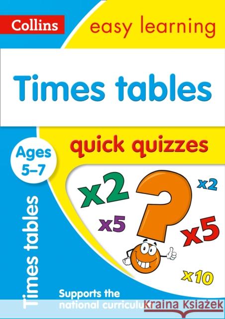 Times Tables Quick Quizzes Ages 5-7: Ideal for Home Learning Collins Easy Learning 9780008212490