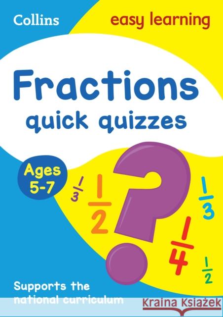 Fractions Quick Quizzes Ages 5-7: Ideal for Home Learning Collins Easy Learning 9780008212506