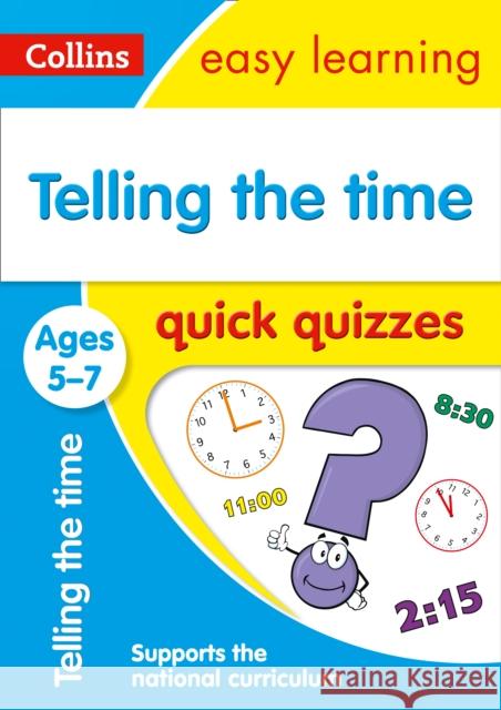 Telling the Time Quick Quizzes Ages 5-7: Ideal for Home Learning Collins Easy Learning 9780008212513