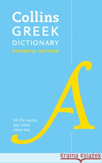 Greek Essential Dictionary: All the Words You Need, Every Day Collins Dictionaries 9780008214913 HarperCollins Publishers