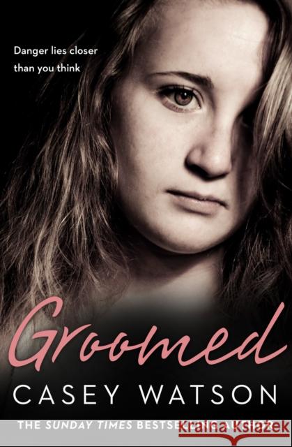 Groomed: Danger Lies Closer Than You Think Watson, Casey 9780008217600