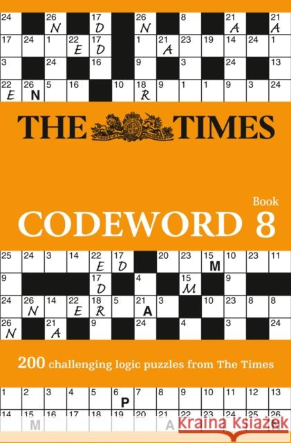 The Times Codeword 8: 200 Cracking Logic Puzzles The Times Mind Games 9780008218607