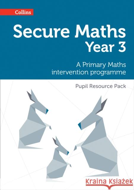 Secure Maths - Secure Year 3 Maths Pupil Resource Pack: A Primary Maths Intervention Programme Paul Hodge 9780008221461