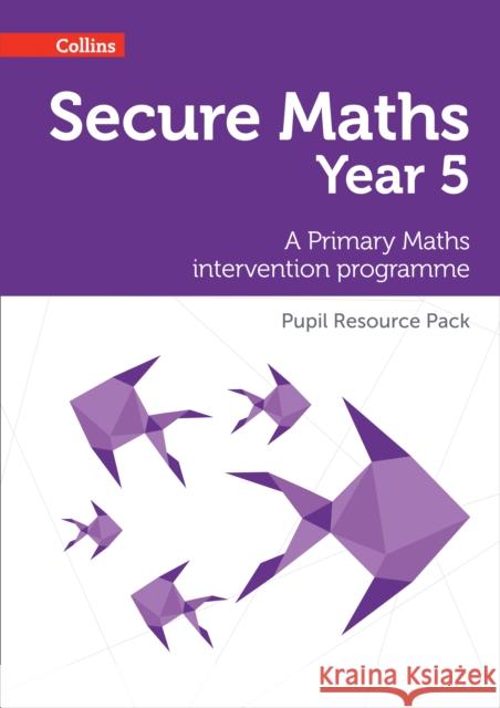 Secure Year 5 Maths Pupil Resource Pack A Primary Maths Intervention Programme Johns, Bobbie 9780008221508