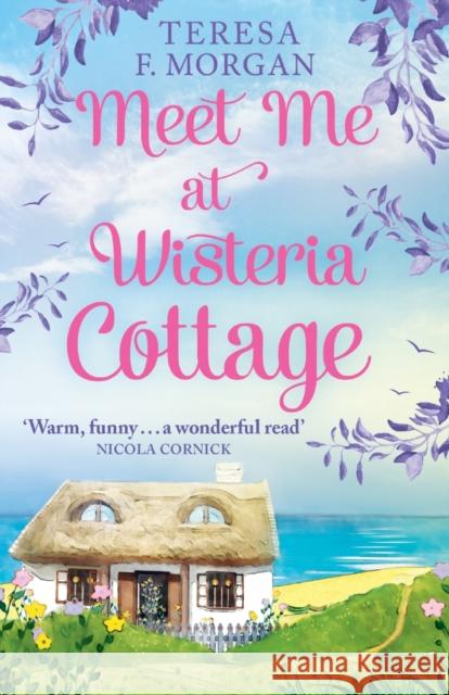 Meet Me at Wisteria Cottage Morgan, Teresa F. 9780008225346