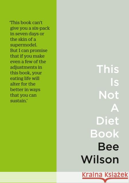 This Is Not a Diet Book: A User’s Guide to Eating Well Bee Wilson 9780008225766 