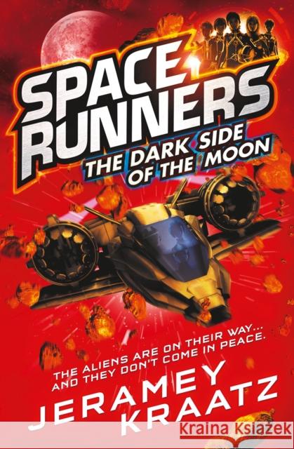 Space Runners - The Dark Side Of The Moon : The Aliens are on their way...and they don't come in peace. Kraatz, Jeramey 9780008226435 Space Runners