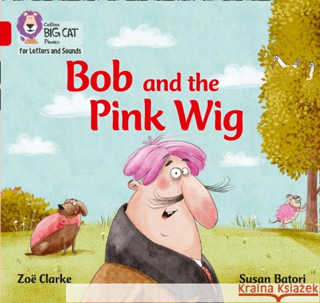 Bob and the Pink Wig: Band 02a/Red a Clarke, Zoe 9780008230203 HarperCollins Publishers