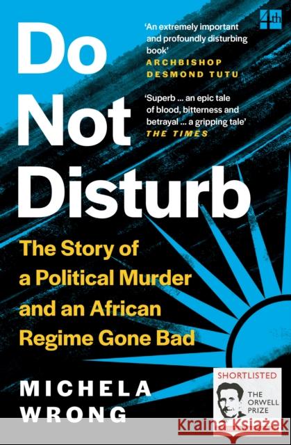 Do Not Disturb: The Story of a Political Murder and an African Regime Gone Bad Michela Wrong 9780008238902