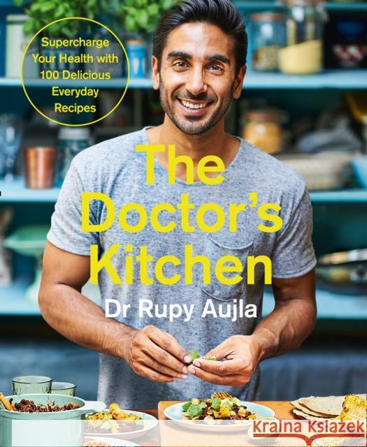 The Doctor’s Kitchen: Supercharge your health with 100 delicious everyday recipes Dr Rupy Aujla 9780008239336 HarperCollins Publishers