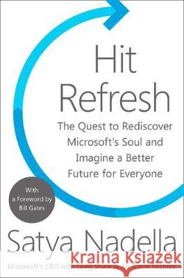 Hit Refresh : The Quest to Rediscover Microsoft's Soul and Imagine a Better Future for Everyone Nadella Satya 9780008247690 William The 4th