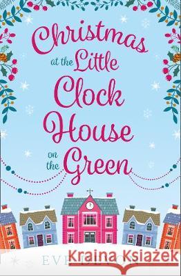 Christmas at the Little Clock House on the Green An Enchanting and Warm-Hearted Romance Full of Christmas Cheer Devon, Eve 9780008253226 Whispers Wood