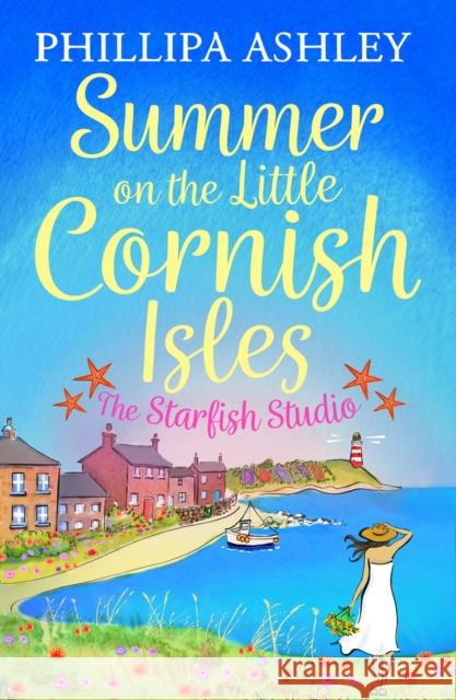 Summer on the Little Cornish Isles: The Starfish Studio Ashley, Phillipa 9780008253417