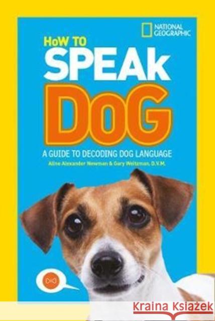 How To Speak Dog: A Guide to Decoding Dog Language National Geographic Kids 9780008257910