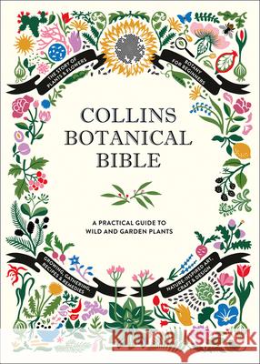 Collins Botanical Bible: A Practical Guide to Wild and Garden Plants Ellis, Sonya Patel 9780008262273