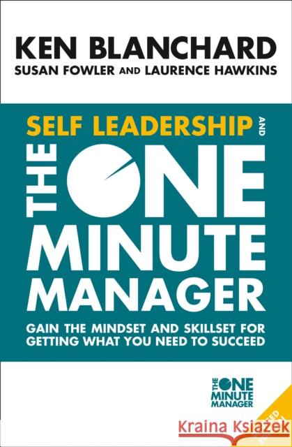 Self Leadership and the One Minute Manager: Gain the Mindset and Skillset for Getting What You Need to Succeed Blanchard, Ken 9780008263669 HarperCollins Publishers