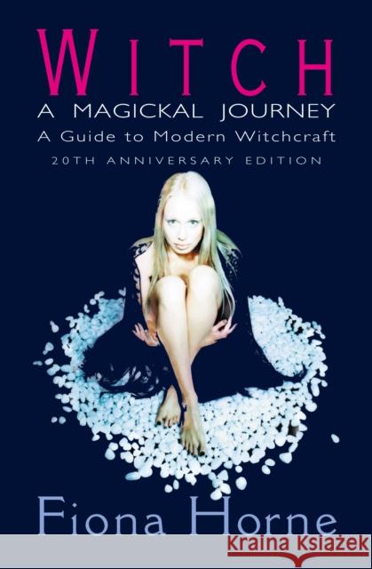 Witch: a Magickal Journey: A Guide to Modern Witchcraft Fiona Horne 9780008265144 HarperCollins Publishers