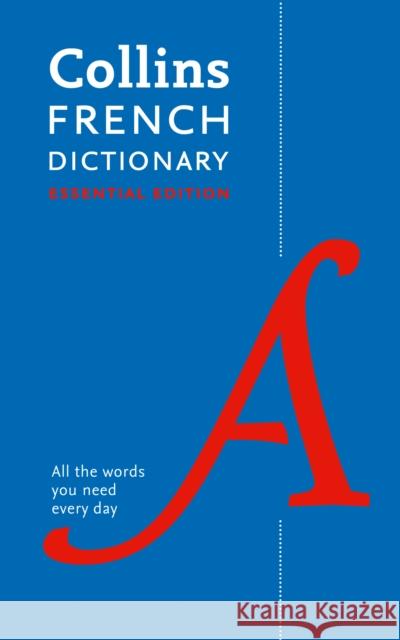French Essential Dictionary: All the Words You Need, Every Day Collins Dictionaries 9780008270728