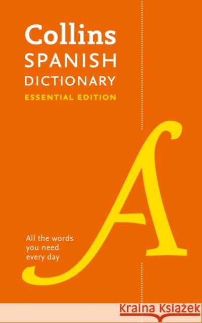 Spanish Essential Dictionary: All the Words You Need, Every Day Collins Dictionaries 9780008270735 HarperCollins Publishers