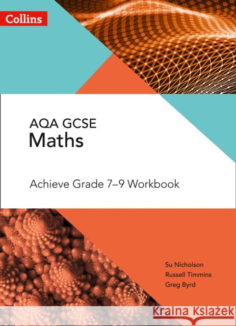 AQA GCSE Maths Achieve Grade 7-9 Workbook Greg Byrd 9780008271268