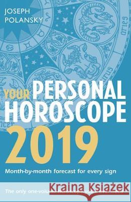 Your Personal Horoscope 2019 : Month-by-month forecast for every sign Polansky, Joseph 9780008273507