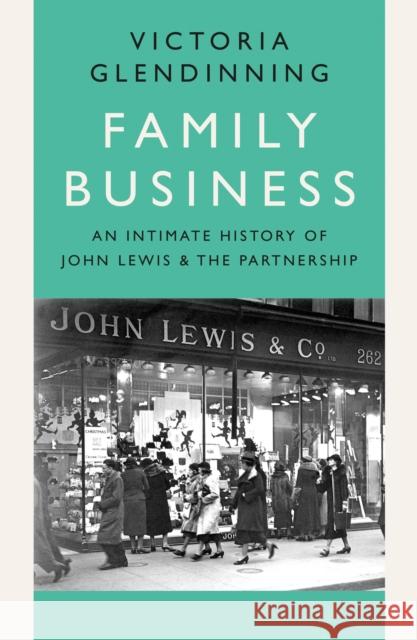 Family Business: An Intimate History of John Lewis and the Partnership Victoria Glendinning 9780008273781 HarperCollins Publishers