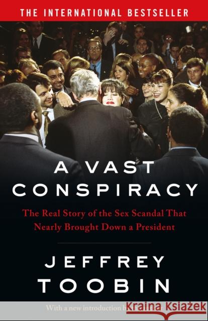 A Vast Conspiracy: The Real Story of the Sex Scandal That Nearly Brought Down a President Jeffrey Toobin 9780008274993
