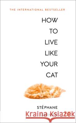 How to Live Like Your Cat Garnier, Stephane 9780008276805