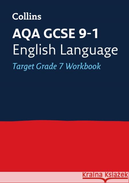 AQA GCSE 9-1 English Language Exam Practice Workbook (Grade 7): Ideal for the 2024 and 2025 Exams Collins GCSE 9780008280970