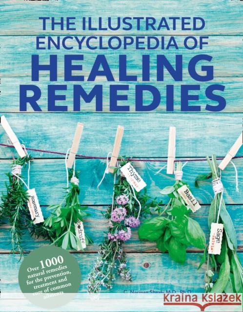 Healing Remedies, Updated Edition: Over 1,000 Natural Remedies for the Prevention, Treatment, and Cure of Common Ailments and Conditions Shealy, C. Norman, M.D., Ph.D. 9780008281472