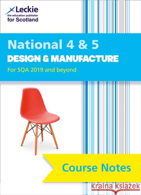 National 4/5 Design and Manufacture: Comprehensive Textbook to Learn Cfe Topics Leckie 9780008282196