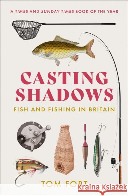 Casting Shadows: Fish and Fishing in Britain Tom Fort 9780008283483 HarperCollins Publishers