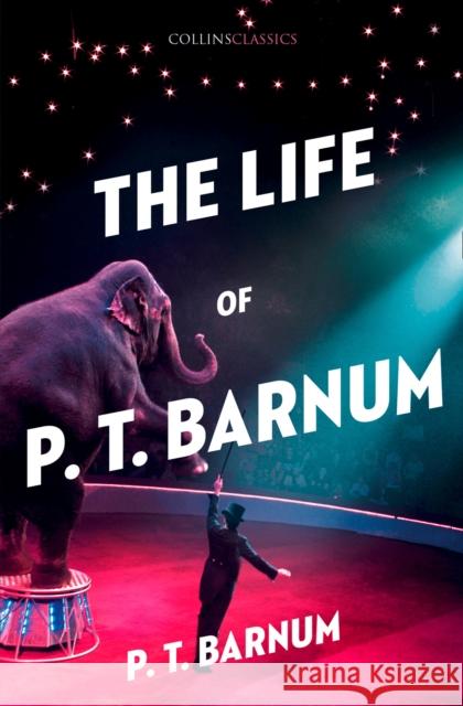 The Life of P.T. Barnum Barnum, P. T. 9780008284749 HarperCollins Publishers