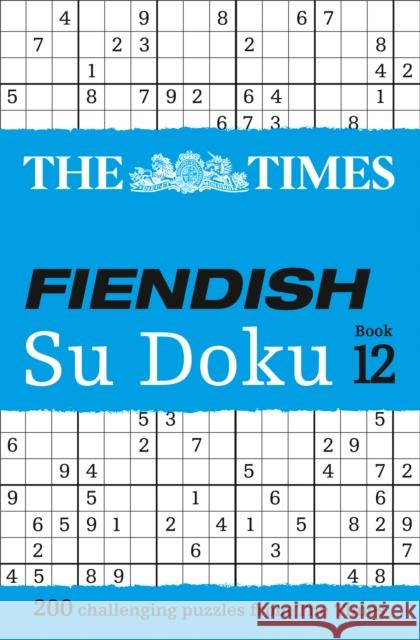 The Times Fiendish Su Doku Book 12: 200 Challenging Puzzles from the Times The Times Mind Games 9780008285463 HarperCollins Publishers