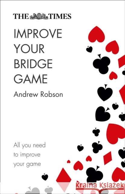 The Times Improve Your Bridge Game: A Practical Guide on How to Improve at Bridge The Times Mind Games 9780008285586