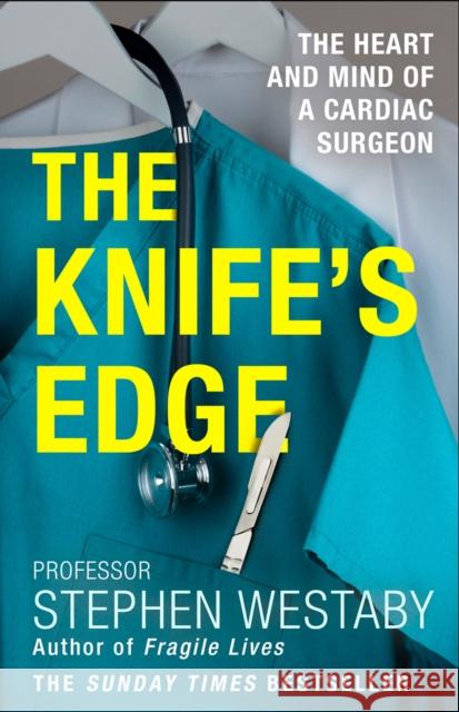 The Knife’s Edge: The Heart and Mind of a Cardiac Surgeon Stephen Westaby 9780008285791