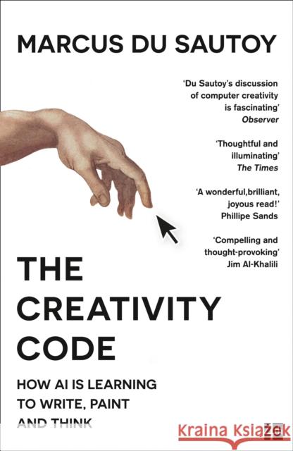 The Creativity Code: How Ai is Learning to Write, Paint and Think Du Sautoy, Marcus 9780008288198 HarperCollins Publishers