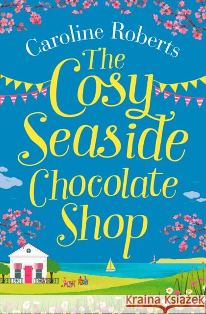 The Cosy Seaside Chocolate Shop Caroline Roberts 9780008295547 Harperimpulse